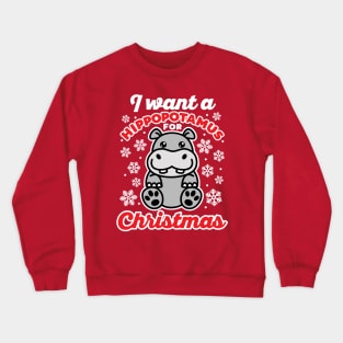 I Want A Hippopotamus for Christmas Cute Hippo Saying Crewneck Sweatshirt